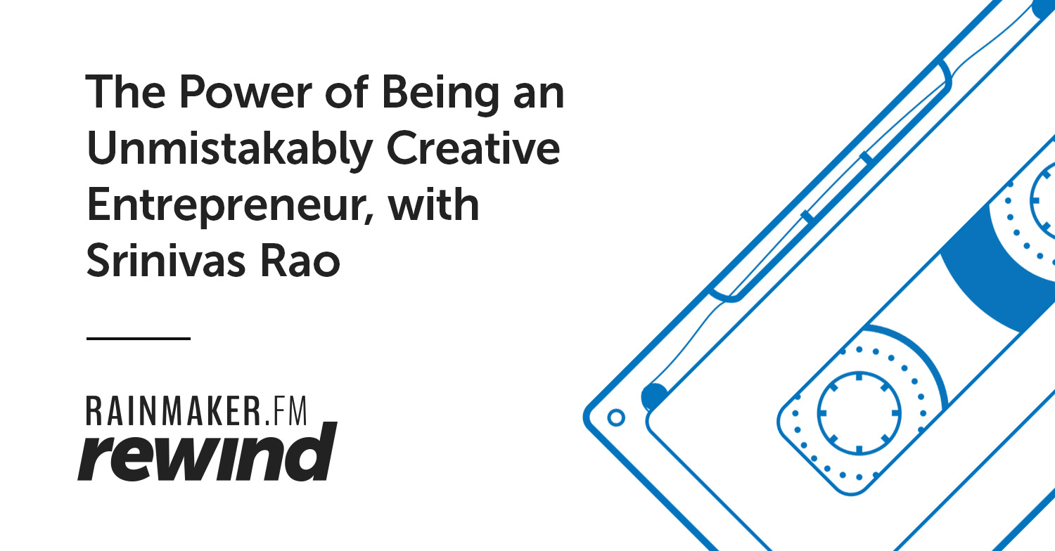 The Power of Being an Unmistakably Creative Entrepreneur, with Srinivas Rao