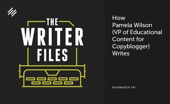 How Pamela Wilson (VP of Educational Content for Copyblogger) Writes