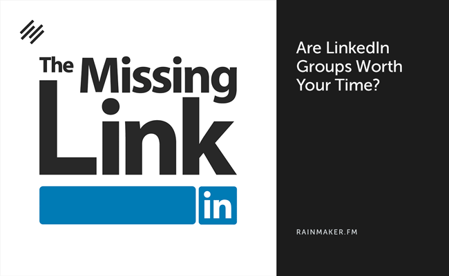 Are LinkedIn Groups Worth Your Time?
