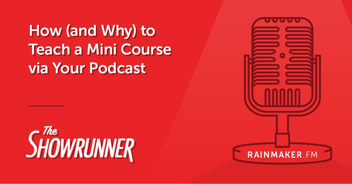 No. 055 How (and Why) to Teach a Mini Course via Your Podcast