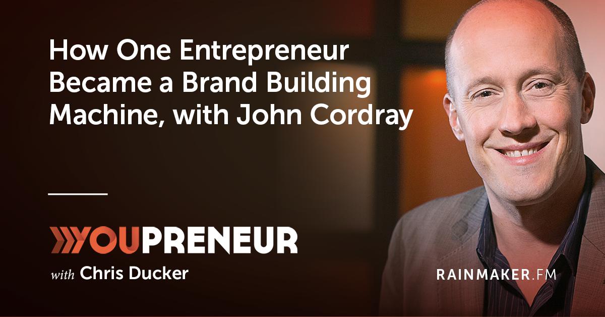 How One Entrepreneur Became a Brand Building Machine, with John Cordray