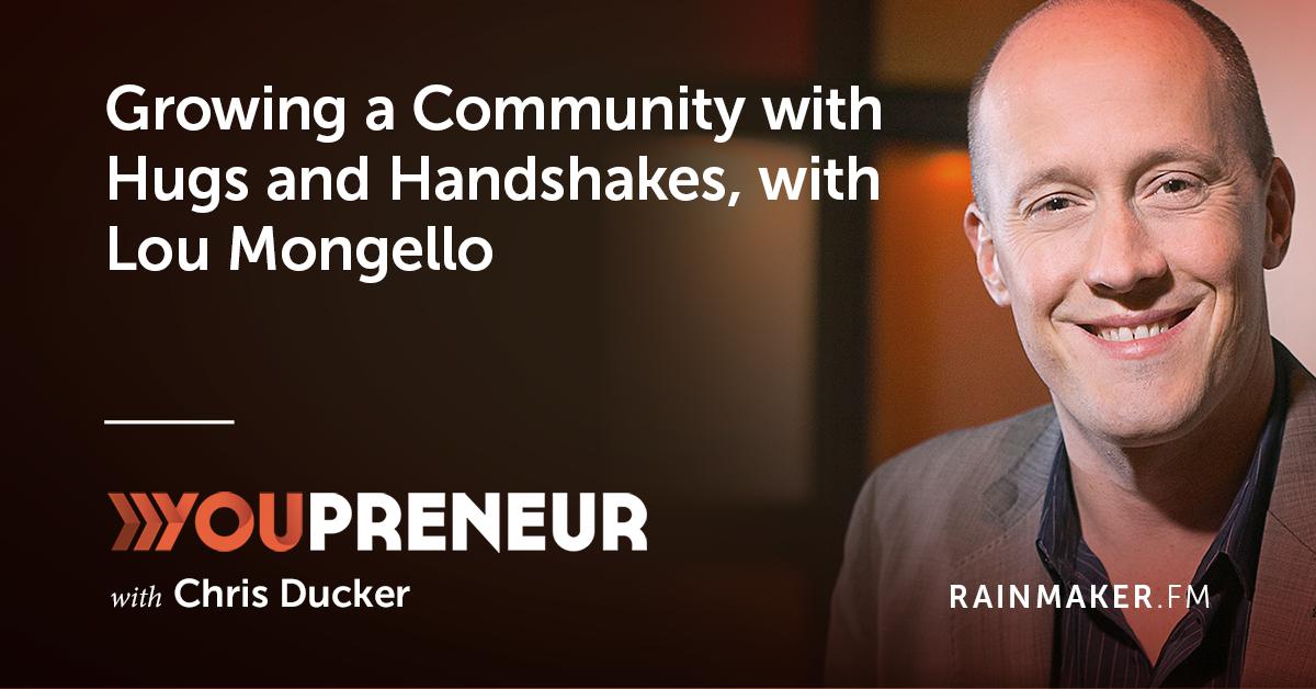 Growing a Community with Hugs and Handshakes, with Lou Mongello