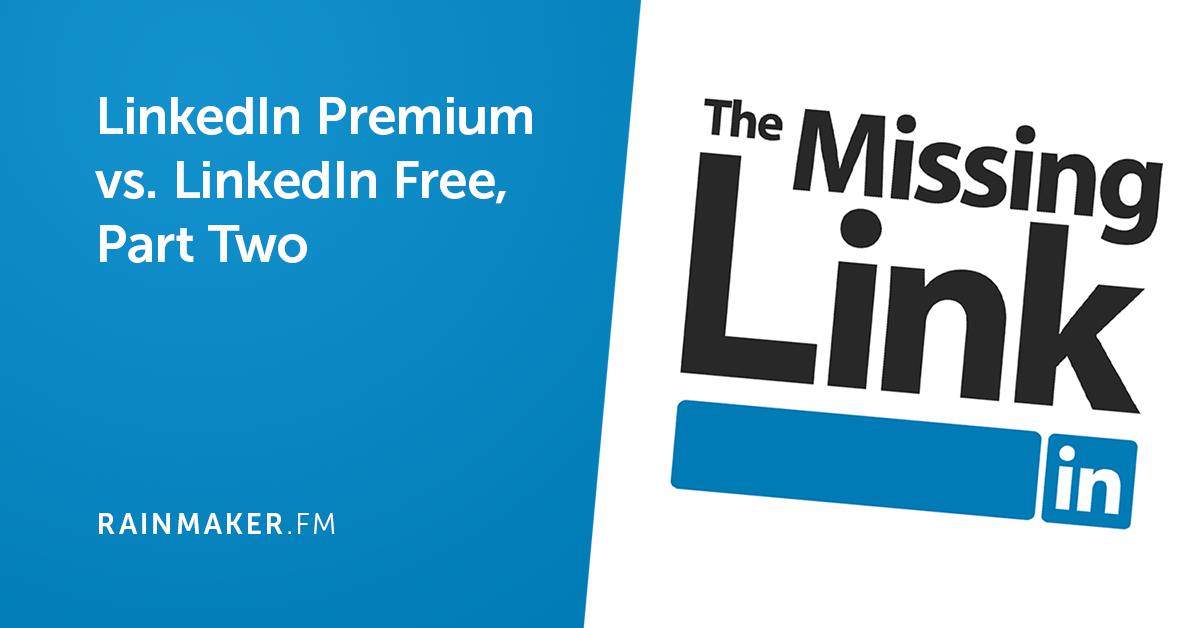 LinkedIn Premium vs. LinkedIn Free, Part Two