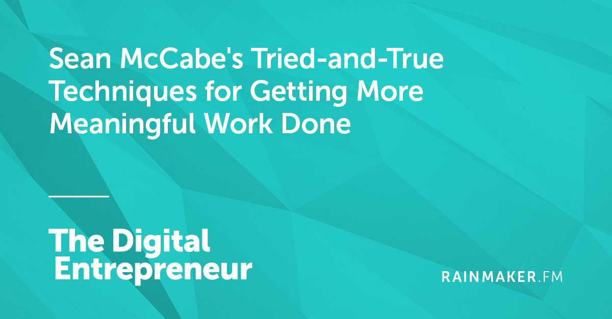 Sean McCabe’s Tried-and-True Techniques for Getting More Meaningful Work Done