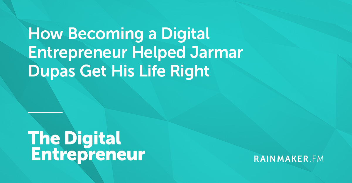 How Becoming a Digital Entrepreneur Helped Jarmar Dupas Get His Life Right