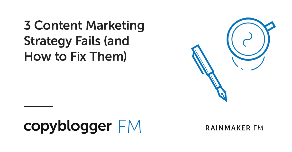 3 Content Marketing Strategy Fails (and How to Fix Them)