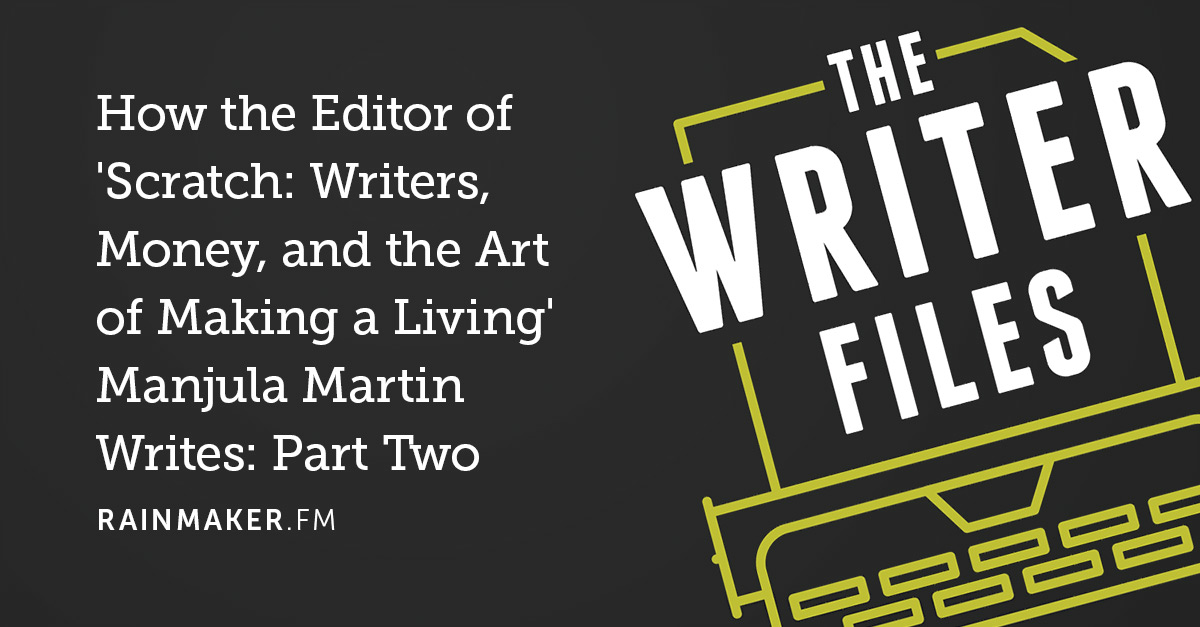 How the Editor of ‘Scratch: Writers, Money, and the Art of Making a Living’ Manjula Martin Writes: Part Two