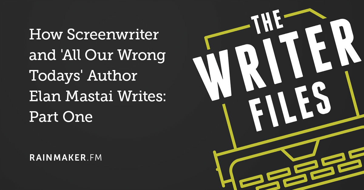 How Screenwriter and ‘All Our Wrong Todays’ Author Elan Mastai Writes: Part One