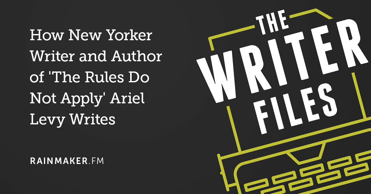 How New Yorker Writer and Author of ‘The Rules Do Not Apply’ Ariel Levy Writes