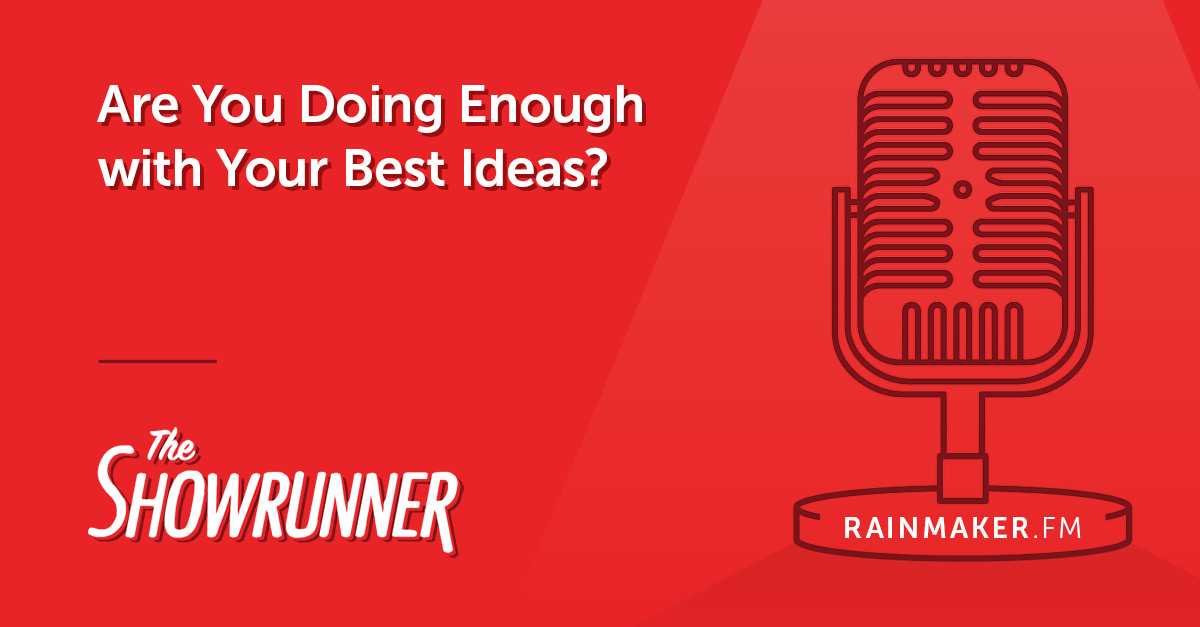 Are You Doing Enough with Your Best Ideas?