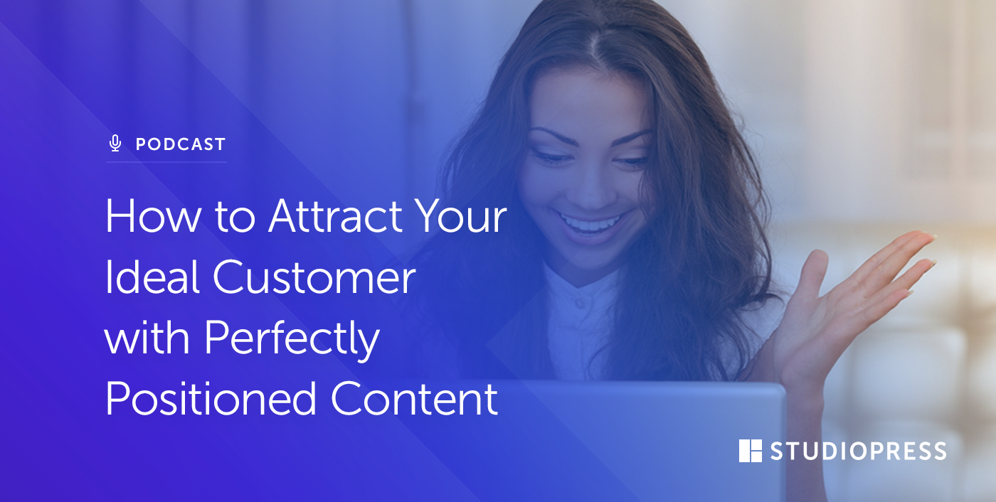 How to Attract Your Ideal Customer with Perfectly Positioned Content