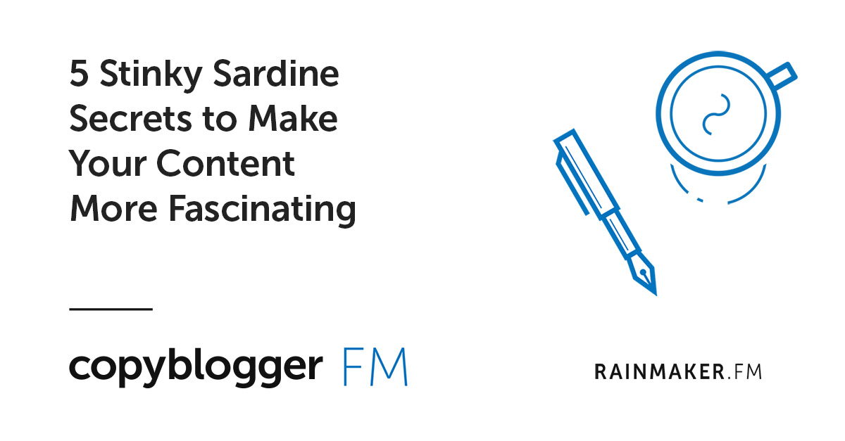 5 Stinky Sardine Secrets to Make Your Content More Fascinating