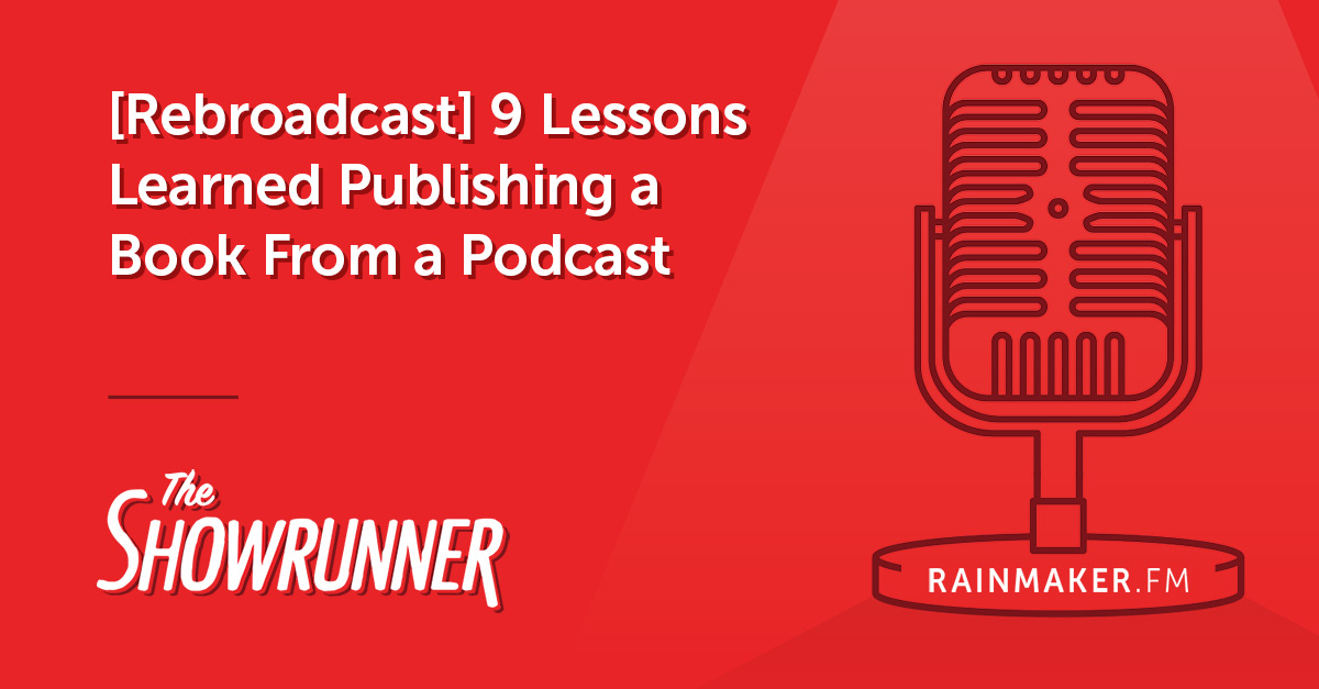 [Rebroadcast] No. 045 9 Lessons Learned Publishing a Book From a Podcast