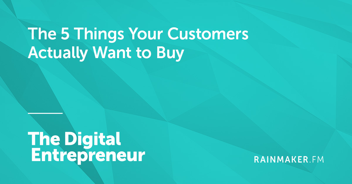 The 5 Things Your Customers Actually Want to Buy