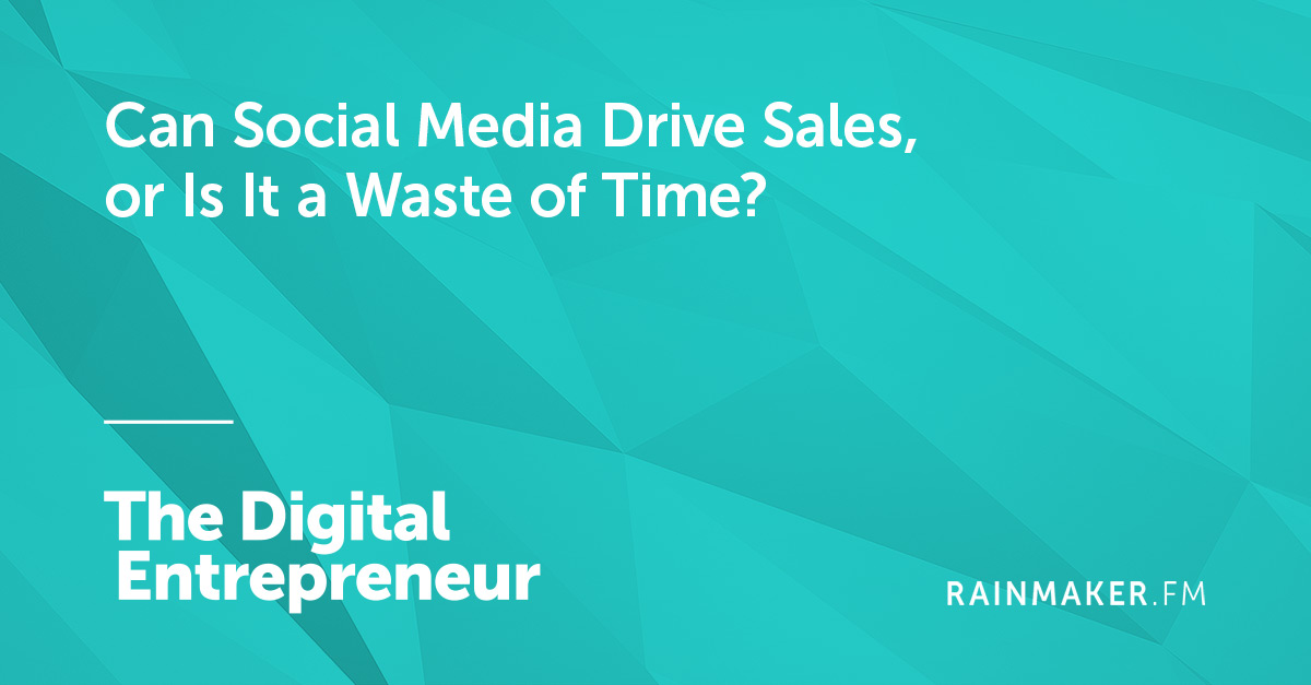 Can Social Media Drive Sales, or Is It a Waste of Time?