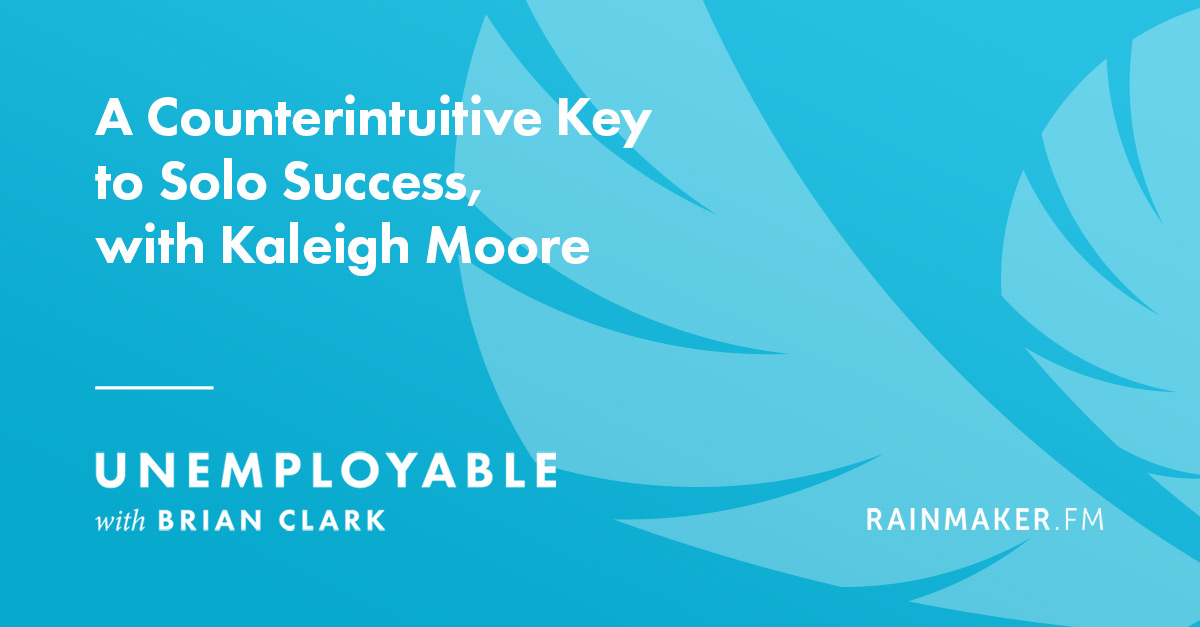 A Counterintuitive Key to Solo Success, with Kaleigh Moore