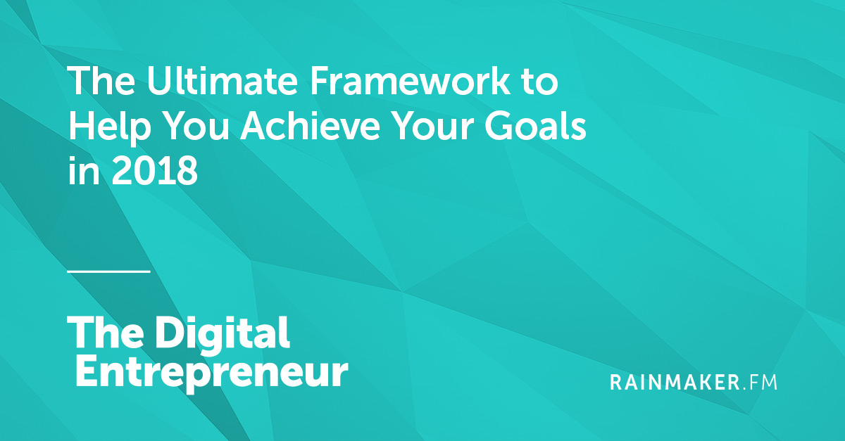 The Ultimate Framework to Help You Achieve Your Goals in 2018
