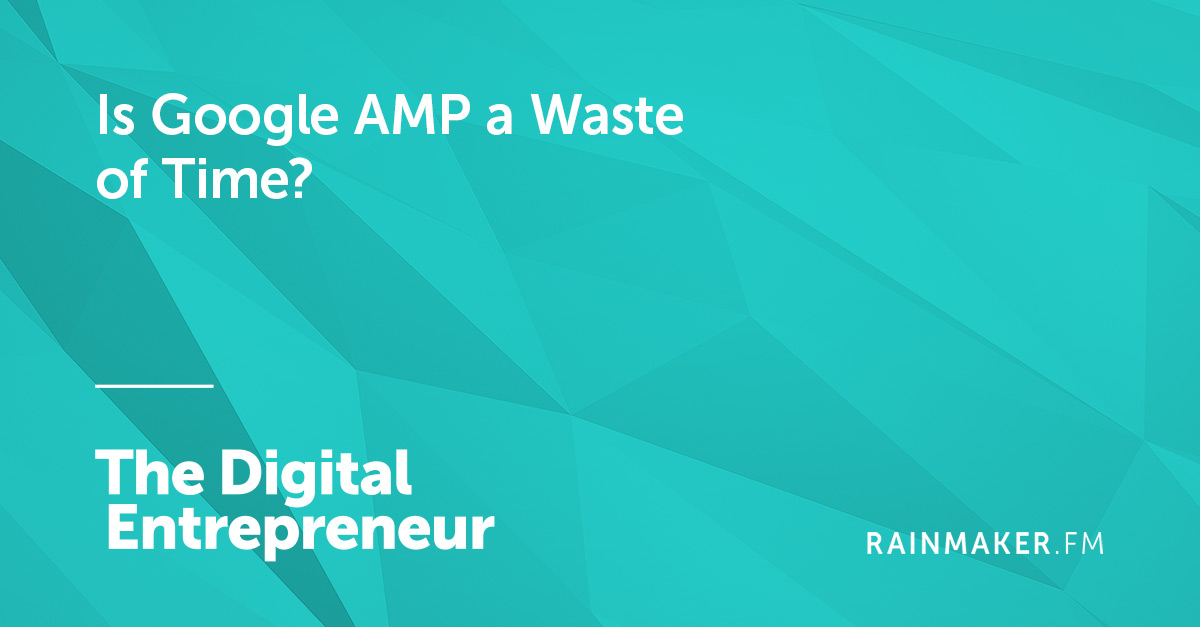 Is Google AMP a Waste of Time?