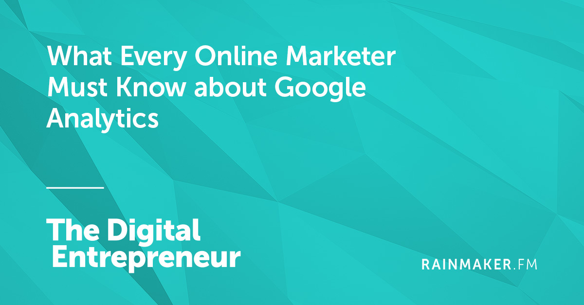 What Every Online Marketer Must Know about Google Analytics