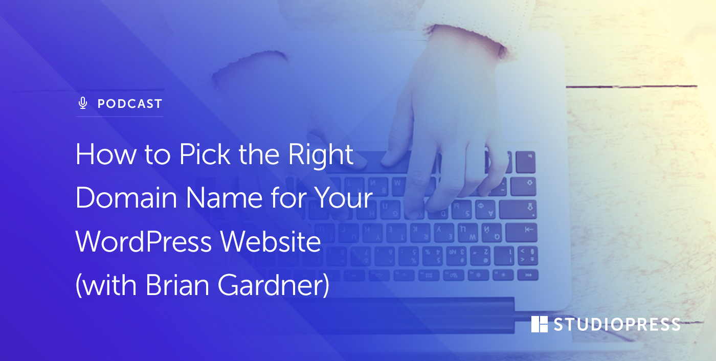 How to Pick the Right Domain Name for Your WordPress Website (with Brian Gardner)