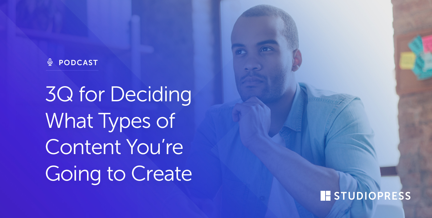 3Q for Deciding What Types of Content You’re Going to Create