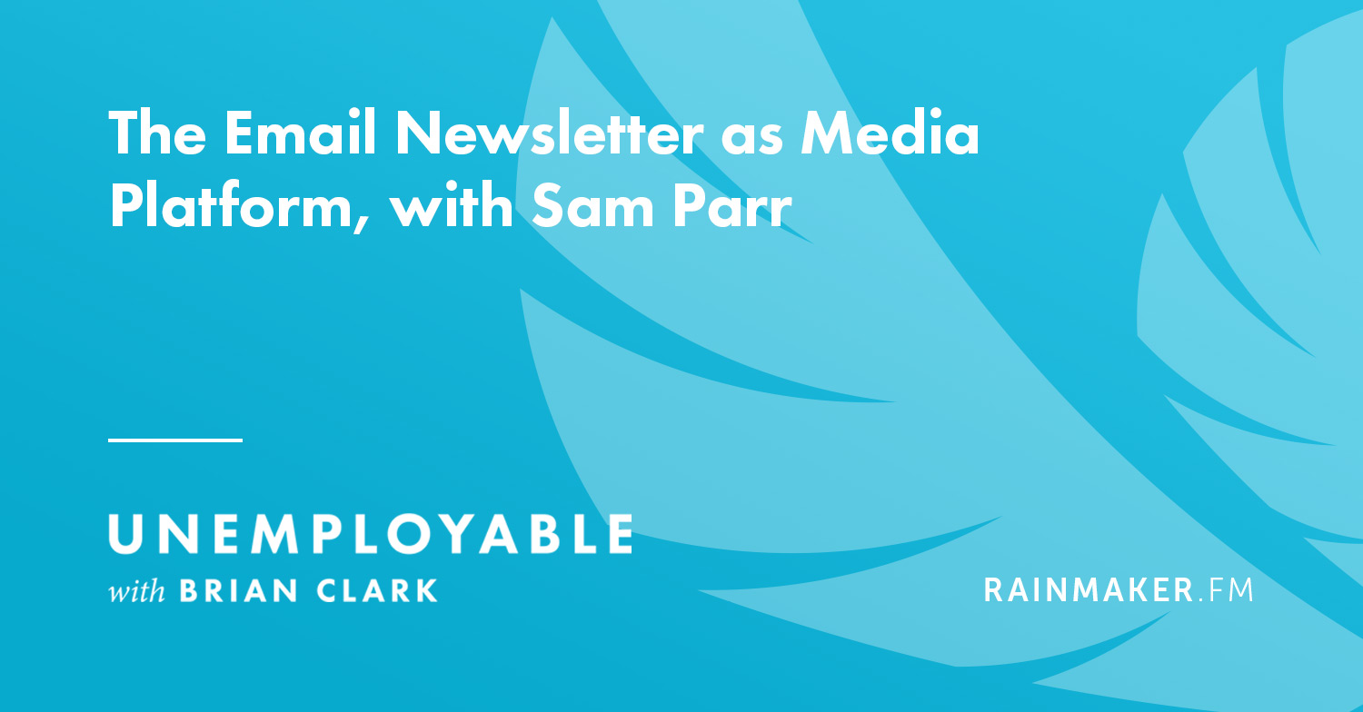 The Email Newsletter as Media Platform, with Sam Parr