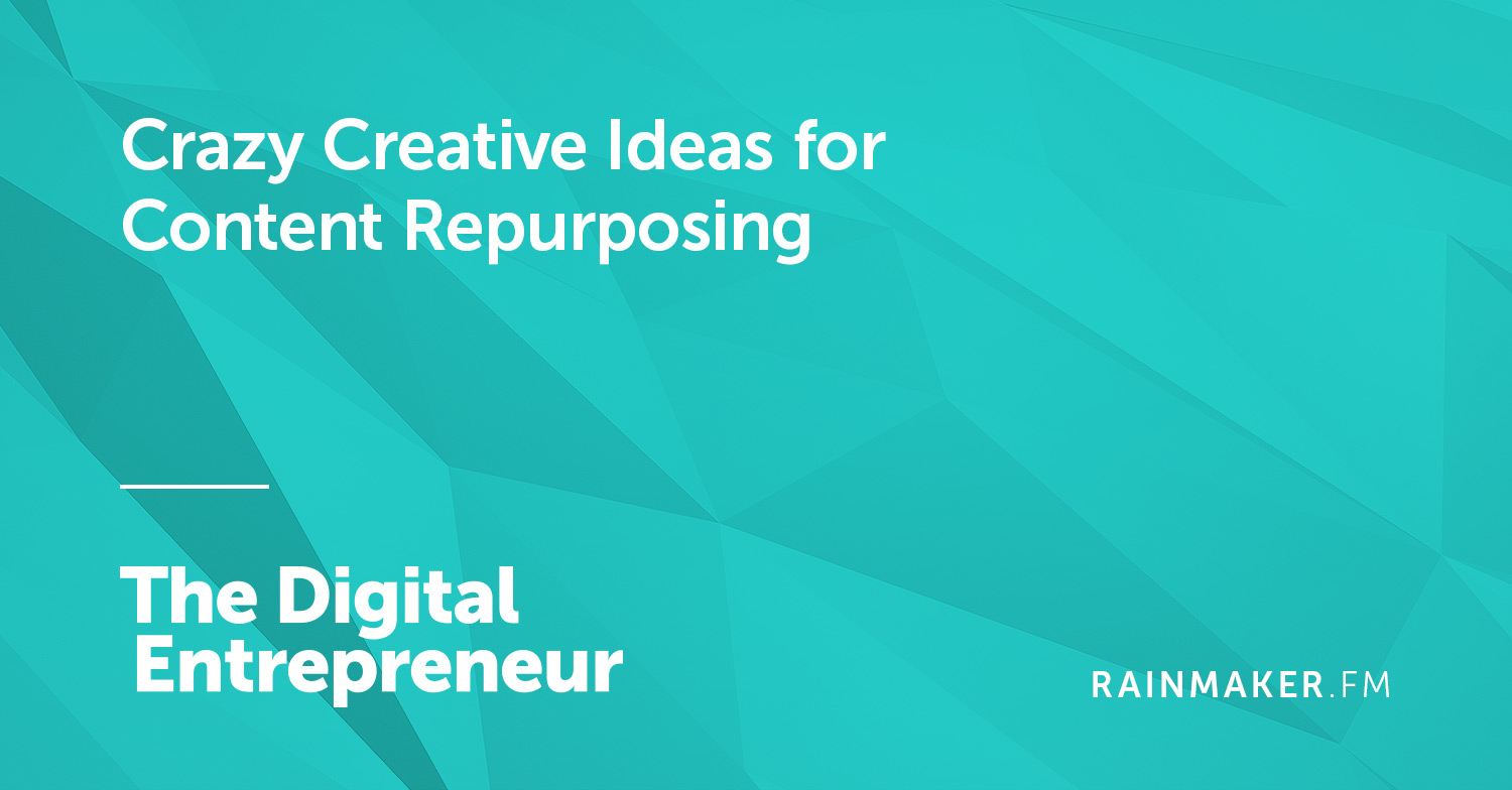 Crazy Creative Ideas for Content Repurposing