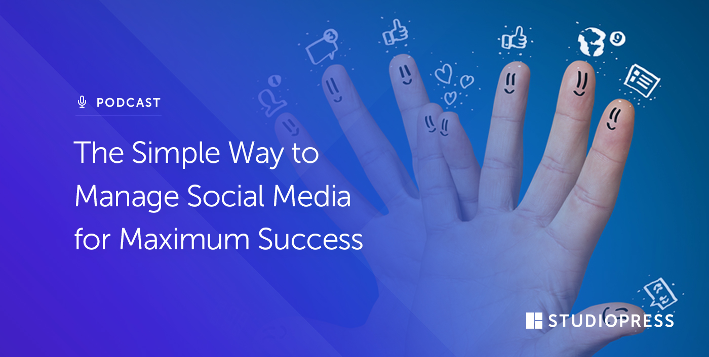 The Simple Way to Manage Social Media for Maximum Success