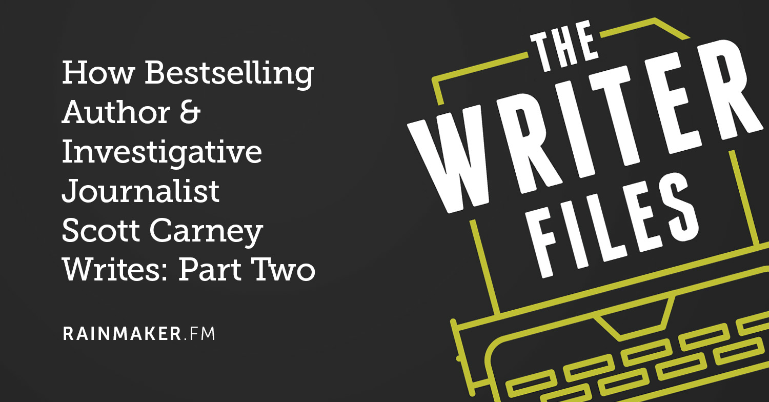How Bestselling Author & Investigative Journalist Scott Carney Writes: Part Two