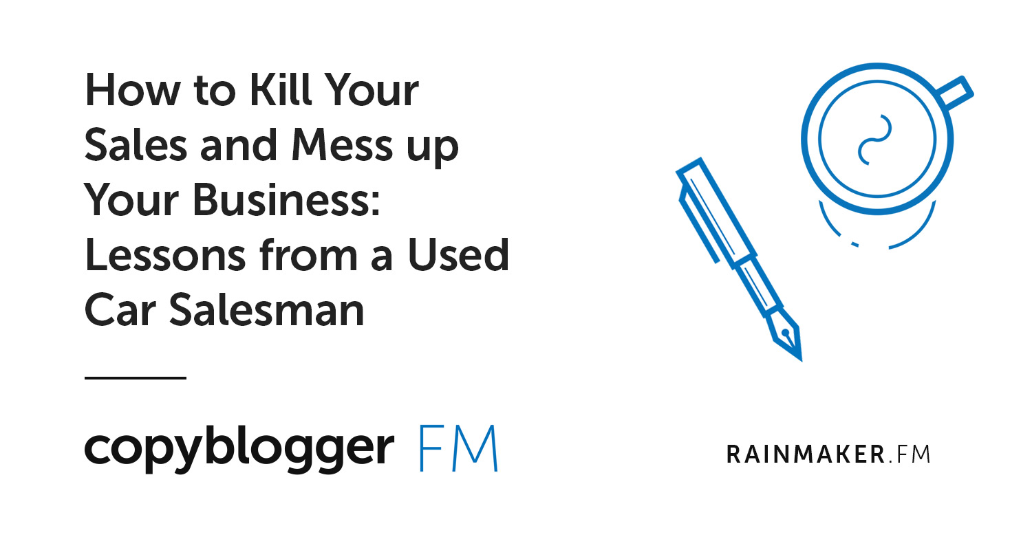 How to Kill Your Sales and Mess up Your Business: Lessons from a Used Car Salesman